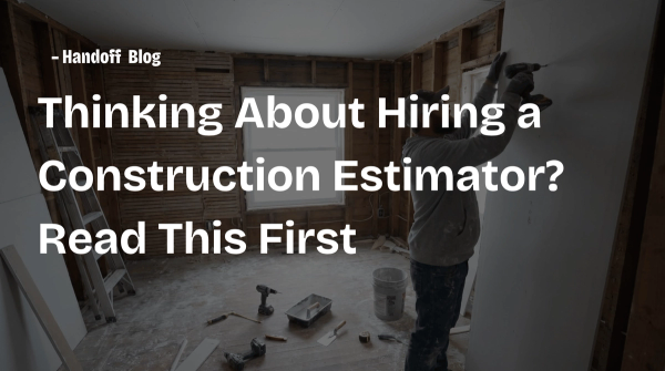Thinking About Hiring a Construction Estimator? Read This First