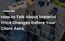 How to Talk About Material Price Changes Before Your Client Asks — Handoff Blog