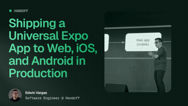 Shipping a Universal Expo App to Web, iOS, and Android in Production: Lessons from Handoff