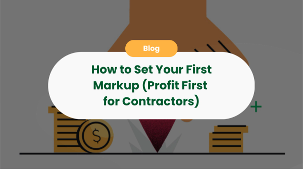 How to Set Your First Markup (Profit First for Contractors)