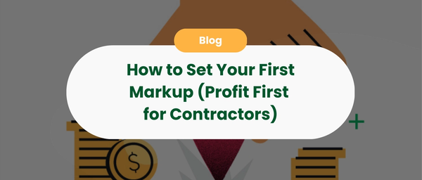 How to Set Your First Markup (Profit First for Contractors)