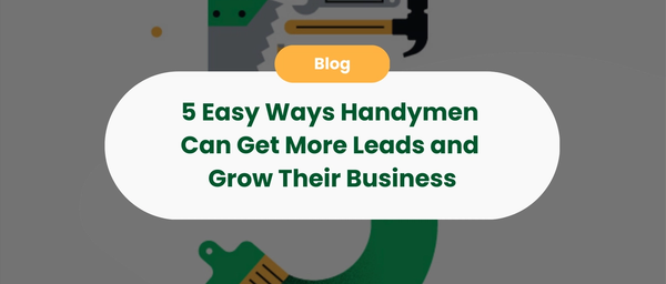 5 Easy Ways Handymen Can Get More Leads and Grow Their Business