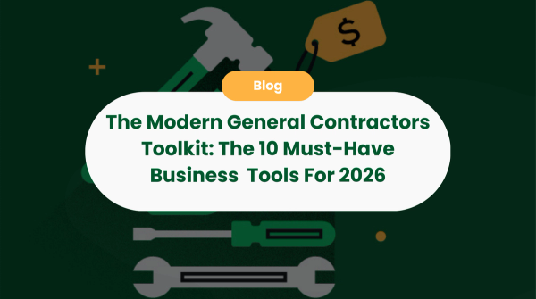 The Modern General Contractors Toolkit: The 10 Must-Have Business Tools For 2026