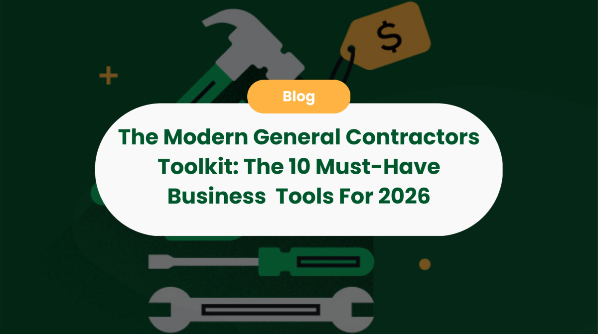 The Modern General Contractors Toolkit: The 10 Must-Have Business Tools For 2026