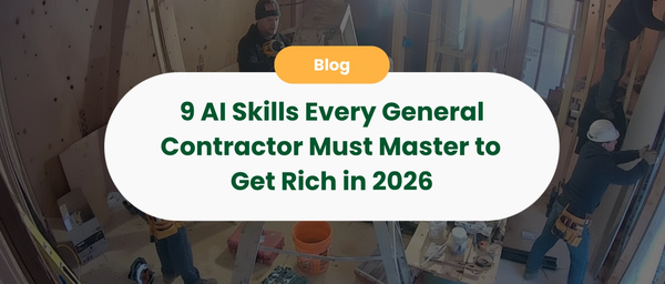 9 AI Skills Every General Contractor Must Master to Get Rich in 2026
