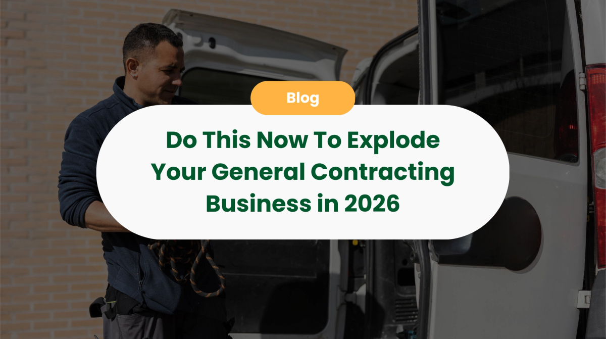 Do This Now To Explode Your General Contracting Business in 2026