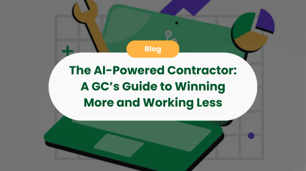 The AI-Powered Contractor: A GC’s Guide to Winning More and Working Less