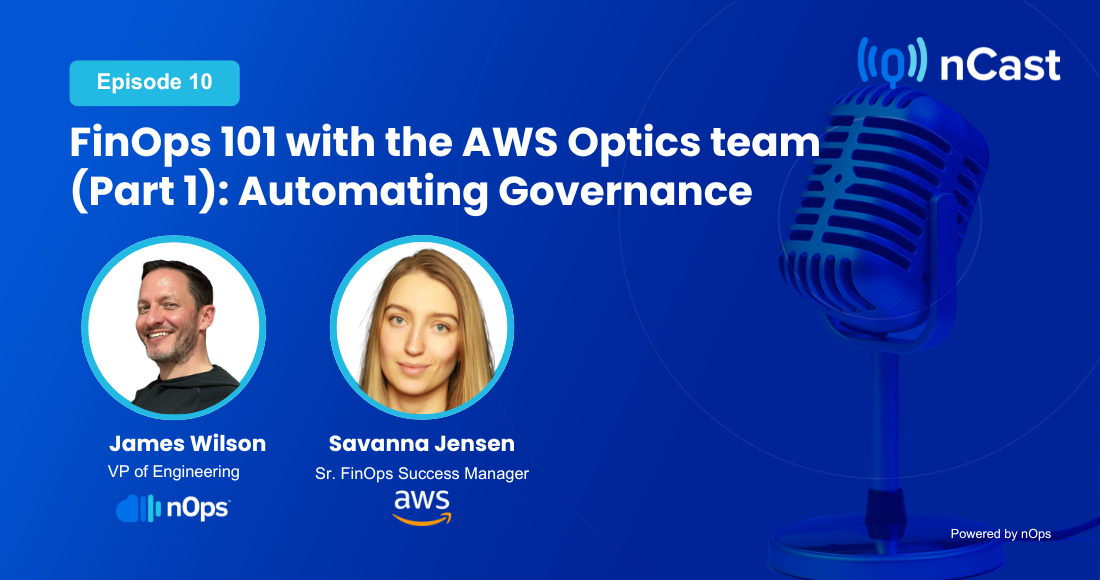 Episode 10: FinOps 101 with the AWS Optics team (Part 1): Automating Governance