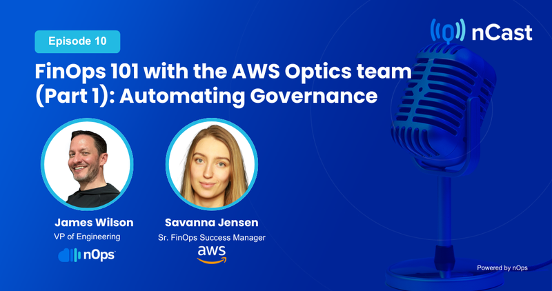Episode 10: FinOps 101 with the AWS Optics team (Part 1): Automating Governance