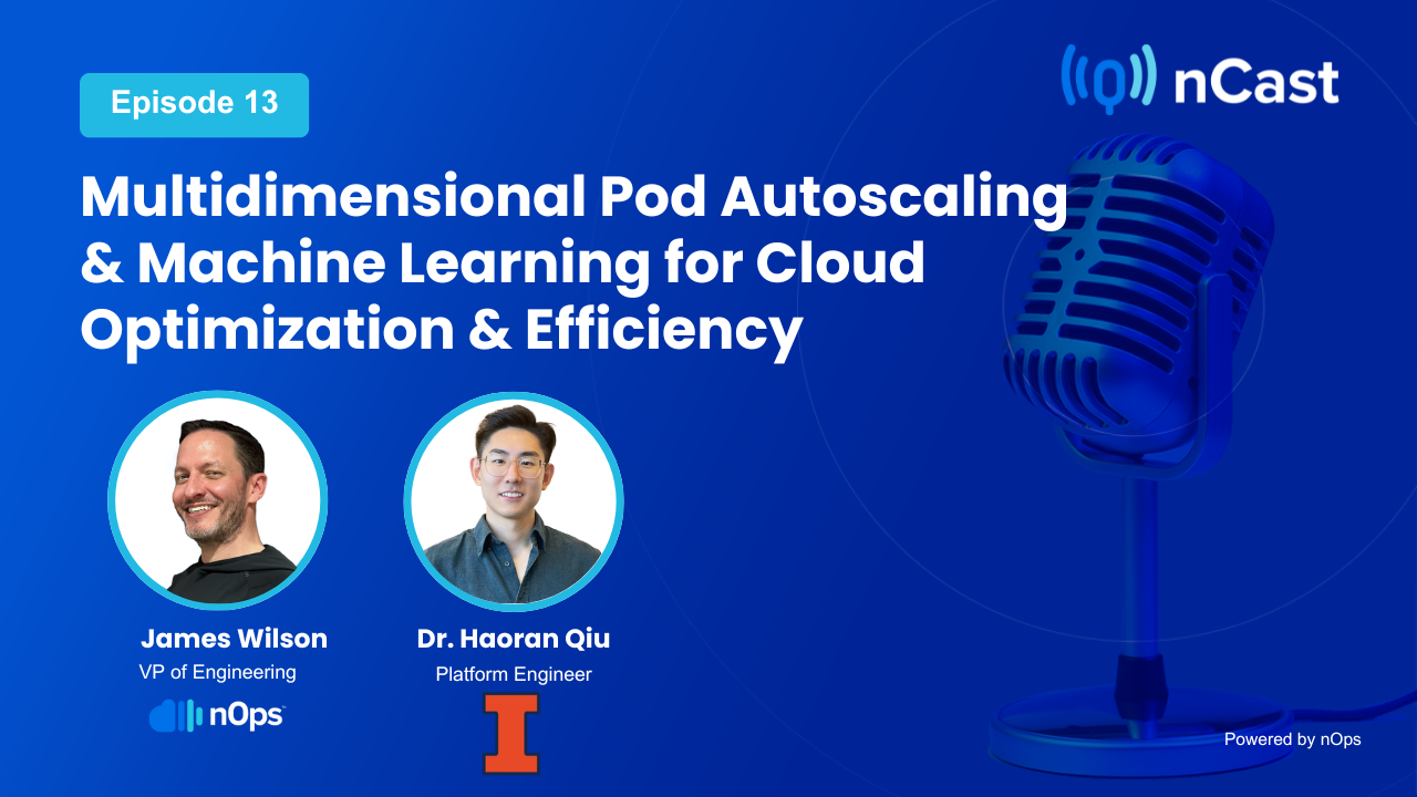 nCast Episode 13: Multidimensional Pod Autoscaling & Machine Learning for Cloud Optimization