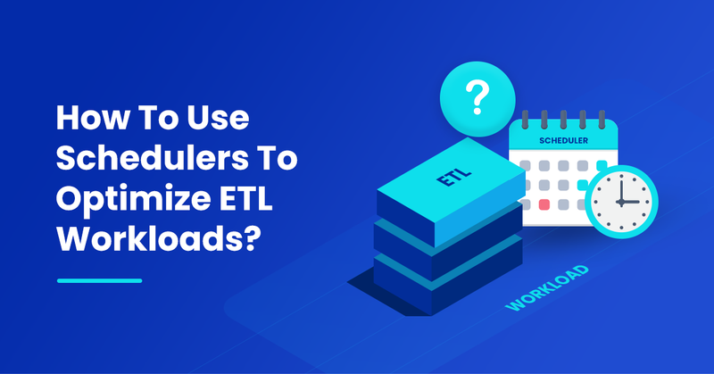 How to use scheduler to optimize ETL workloads ?