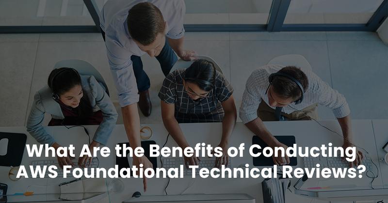 What Are the Benefits of Conducting AWS Foundational Technical Reviews?