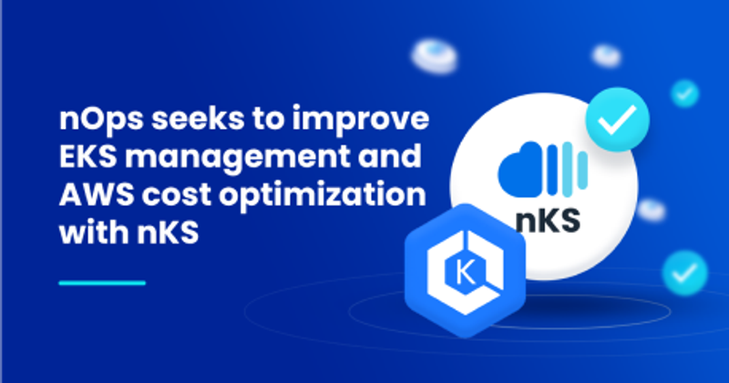 nOps seeks to improve EKS management and AWS cost optimization with nKS