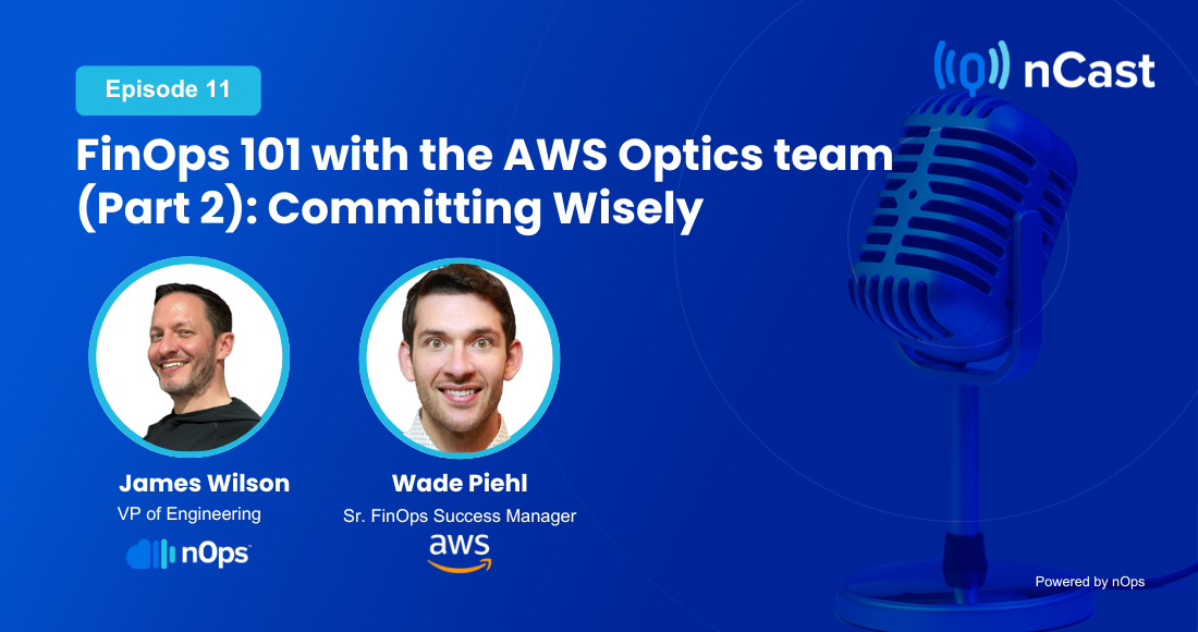 Episode 11: FinOps 101 with the AWS Optics team: Part 2 Committing Wisely