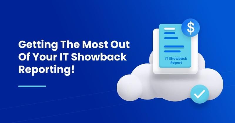 Getting The Most Out Of Your IT Showback Reporting