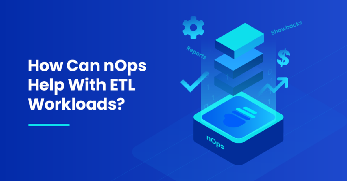 How Can nOps Help With ETL Workloads