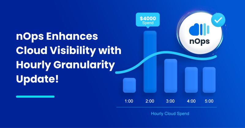 nOps Enhances Cloud Visibility with Hourly Granularity Update