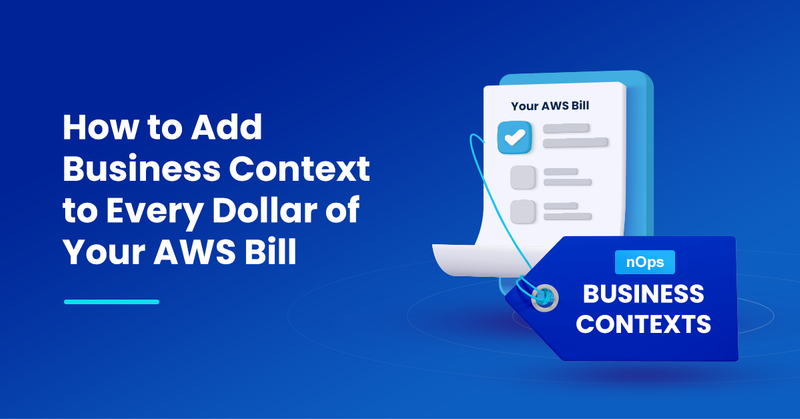 How to Add Business Context to Every Dollar of Your AWS Bill