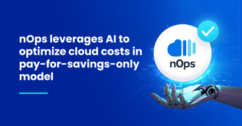 nOps leverages AI to optimize cloud costs in pay-for-savings-only model