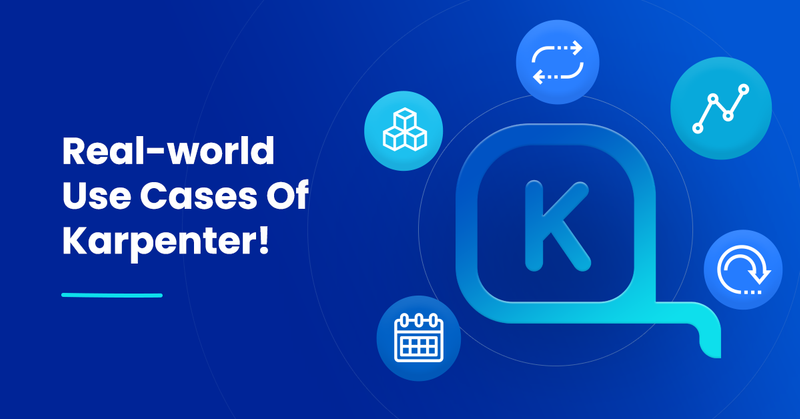 Real-world Use Cases Of Karpenter