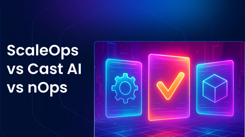 ScaleOps vs CAST AI vs nOps: Best Kubernetes Cost Optimization Tool