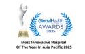 GlobalHealth Asia-Pacific Awards 2025 Most Innovative Hospital of the Year in Asia-Pacific