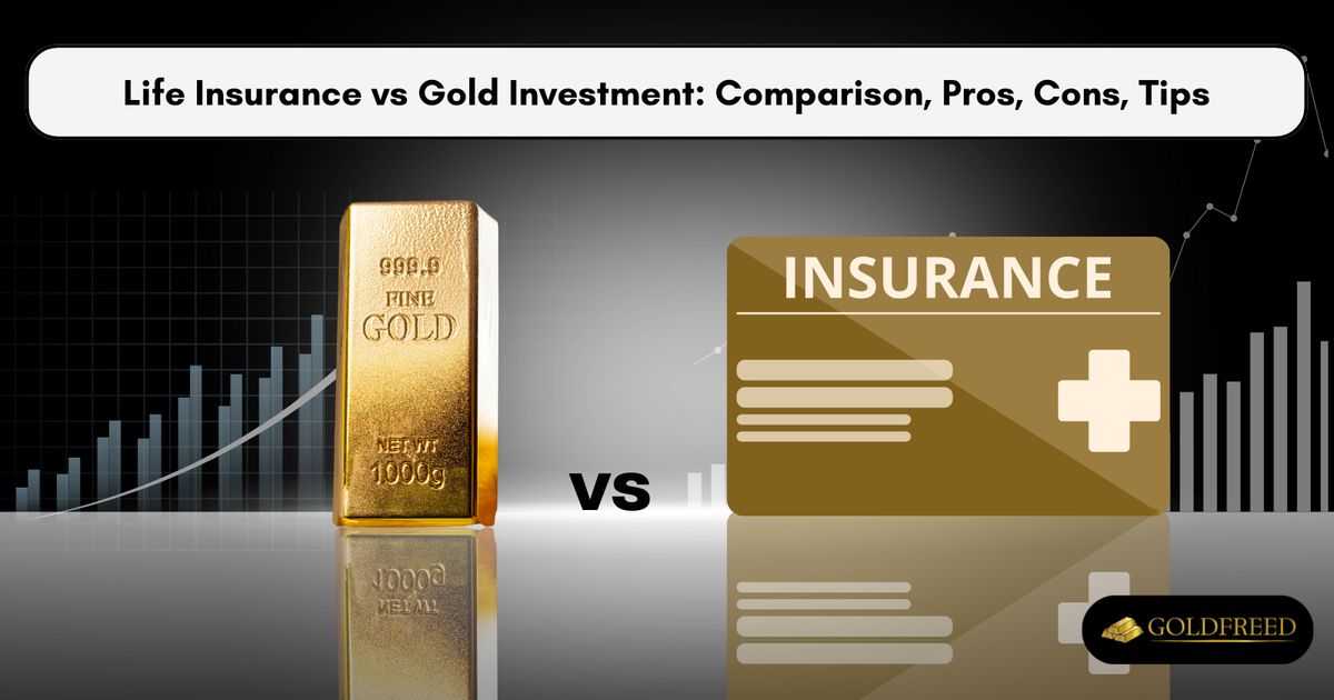 Life Insurance vs Gold Investment: Comparison, Pros, Cons, Tips