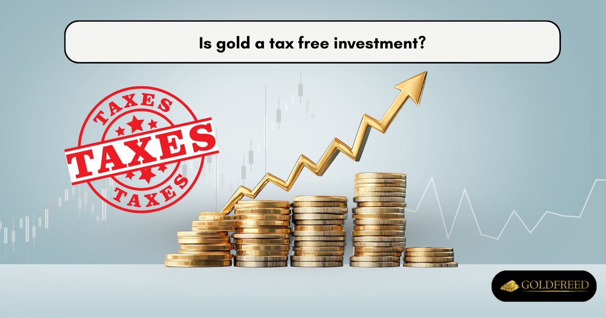 Is gold a tax free investment?
