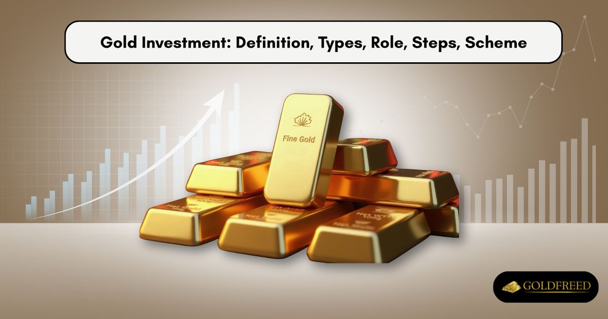 Gold Investment: Definition, Types, Role, Steps, Scheme