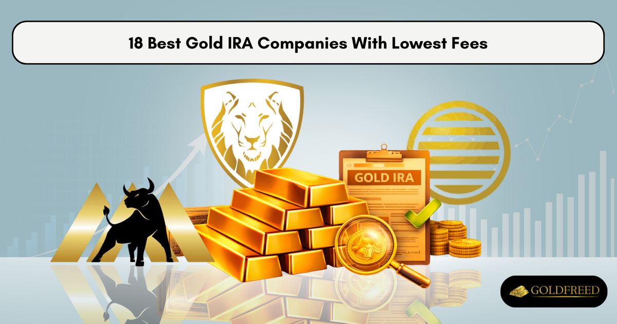 18 Best Gold IRA Companies With Lowest Fees