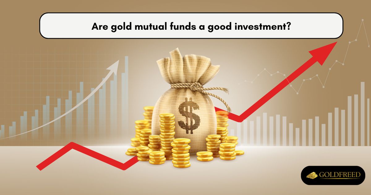 Are gold mutual funds a good investment?