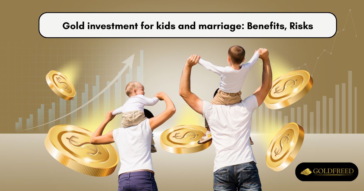 Gold investment for kids and marriage: Benefits, Risks