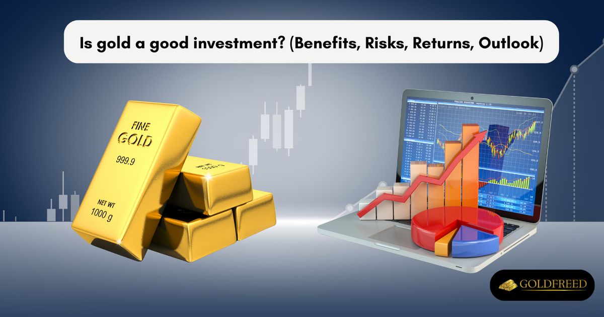 Is gold a good investment? (Benefits, Risks, Returns, Outlook)