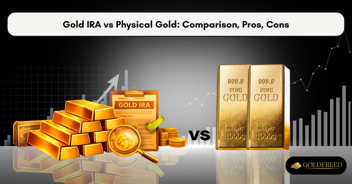 Gold IRA vs Physical Gold: Comparison, Pros, Cons