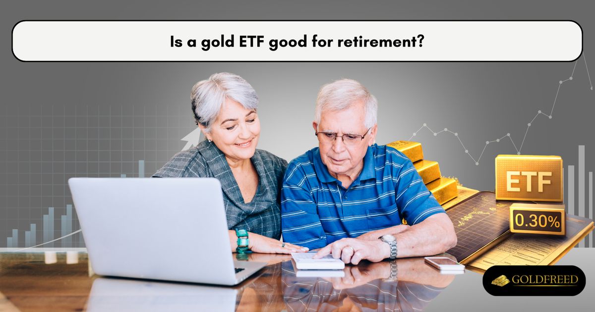 Is a gold ETF good for retirement?
