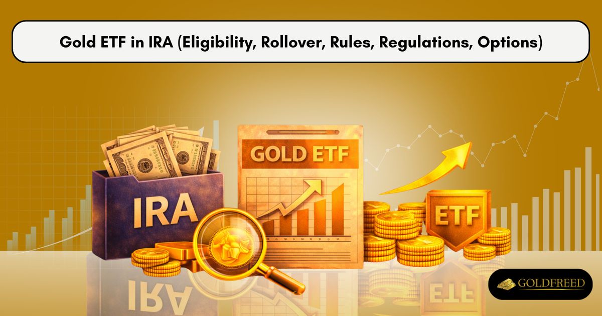 Gold ETF in IRA (Eligibility, Rollover, Rules, Regulations, Options)