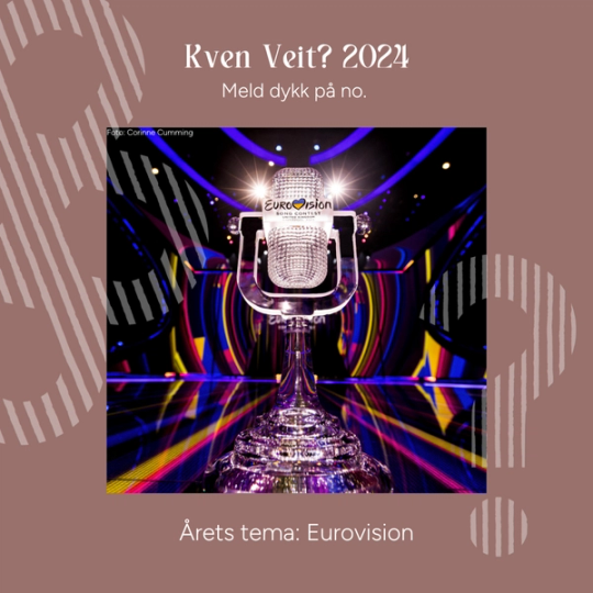 Informativt bilde med tekst: Kven Veit? 2024, meld dykk på no. Årets tema: Eurovision. Med bilde av ESC-pokalen i 2023. 
