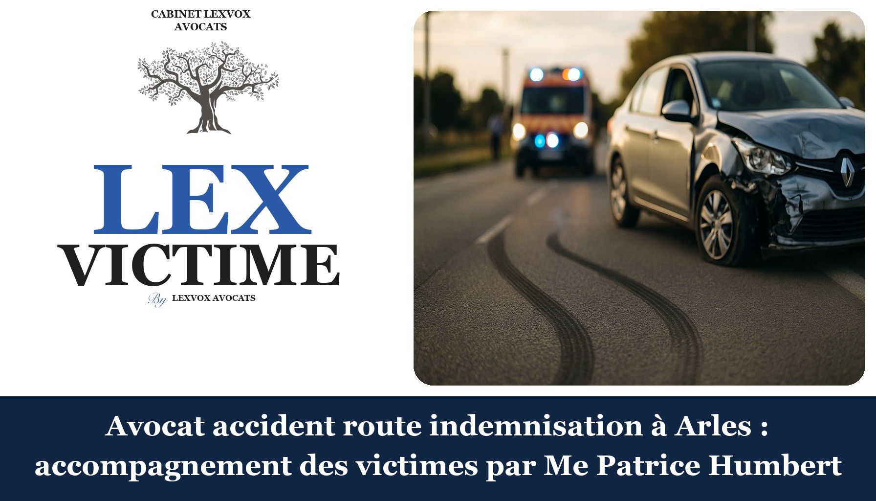 Avocat accident route indemnisation à Arles : accompagnement des victimes par Me Patrice Humbert