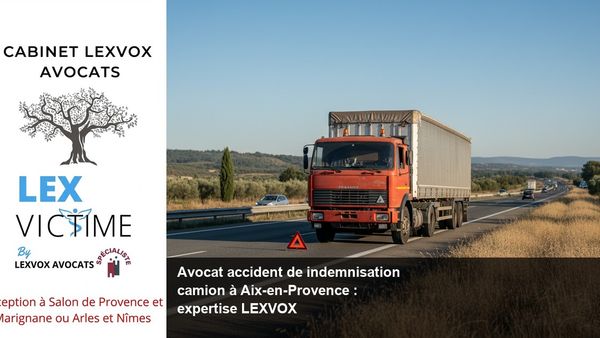 Indemnisation après un accident de camion ou un accident de la route à Aix-en-Provence : obtenir une indemnisation de son préjudice corporel et de son préjudice moral en droit du dommage corporel, au service de l’indemnisation des victimes d’accident corporel