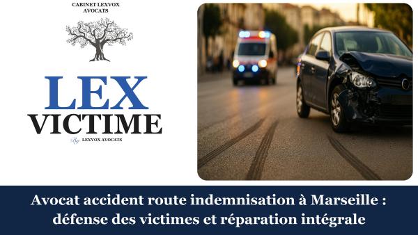 Avocat accident route indemnisation à Marseille : défense des victimes et réparation intégrale