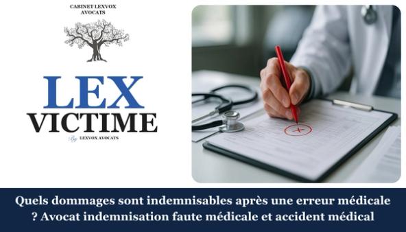 Quels dommages sont indemnisables après une erreur médicale ? Avocat indemnisation faute médicale et accident médical