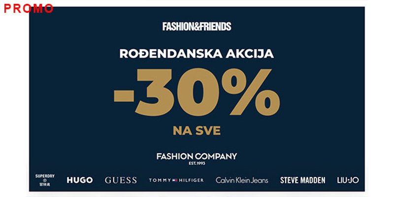 Samo danas: 30% popusta na sve omiljene brendove - modna eksplozija u Fashion&Friends i Fashion Company trgovinama!