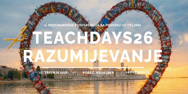Druga međunarodna konferencija za podršku učiteljima 'TeachDays26 - Razumijevanje'