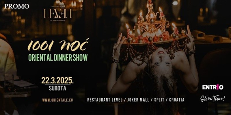Level restaurant Split vas poziva na 1001 Noć - Oriental Dinner Show - izvanredan spoj romantične večere i plesnog spektakla