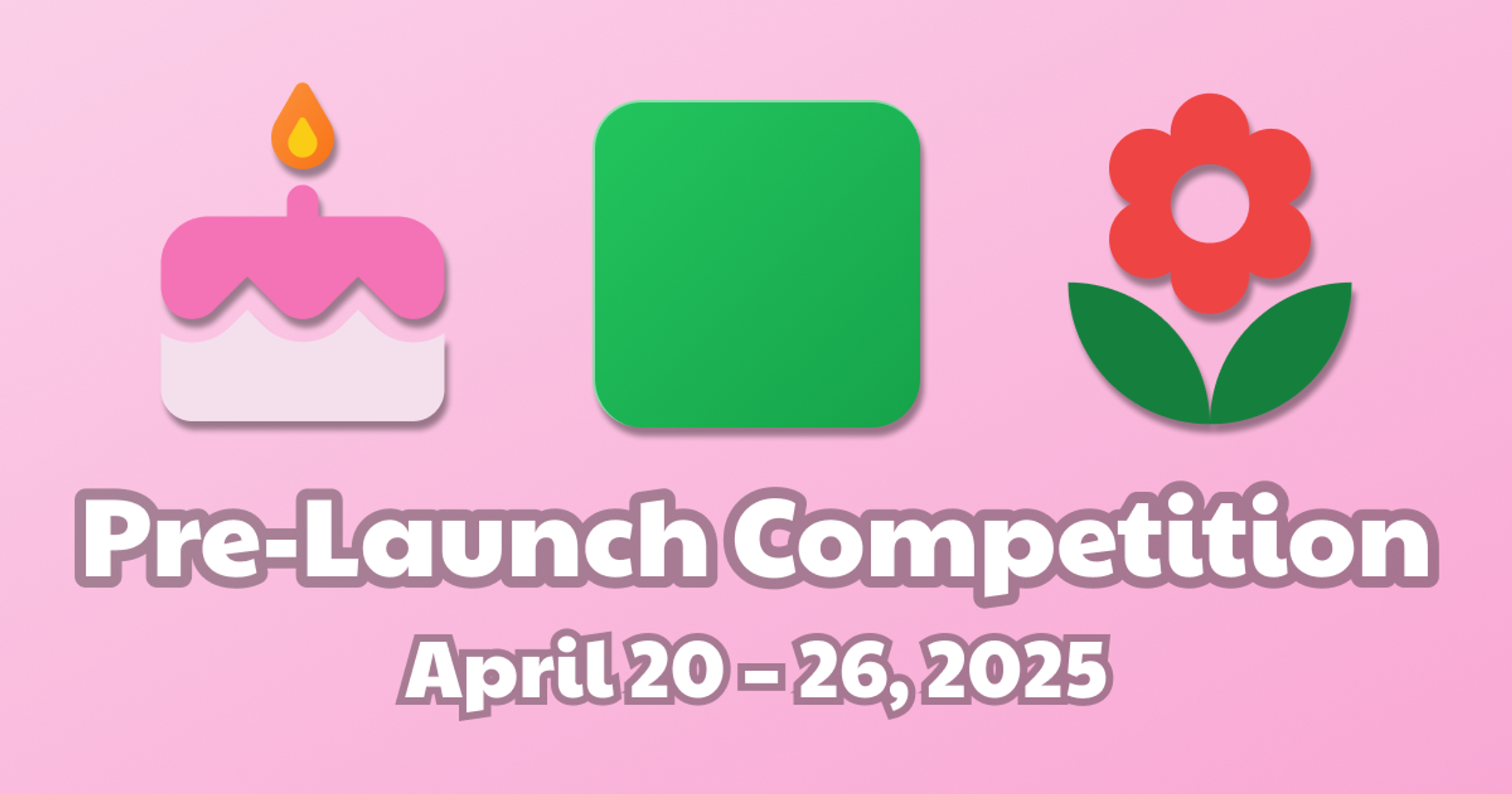 🎂 Pre-Launch Competition 🎂