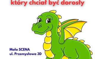 Bajka teatralna "O smoku, który chciał być dorosły"