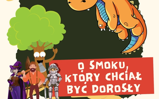 Bajka teatralna "O smoku, który chciał być dorosły"