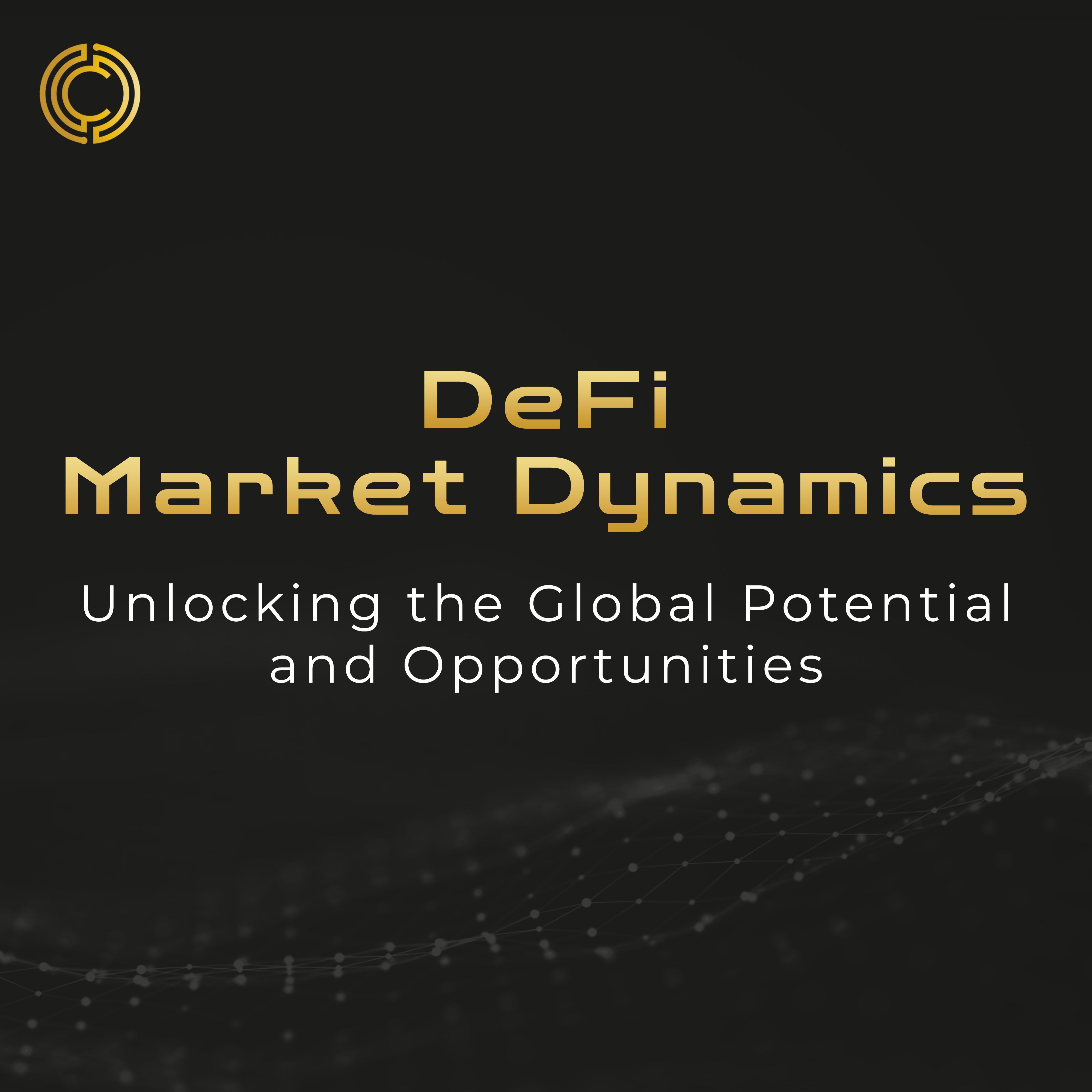 DeFi Market Dynamics: Unlocking the Global Potential and Opportunities