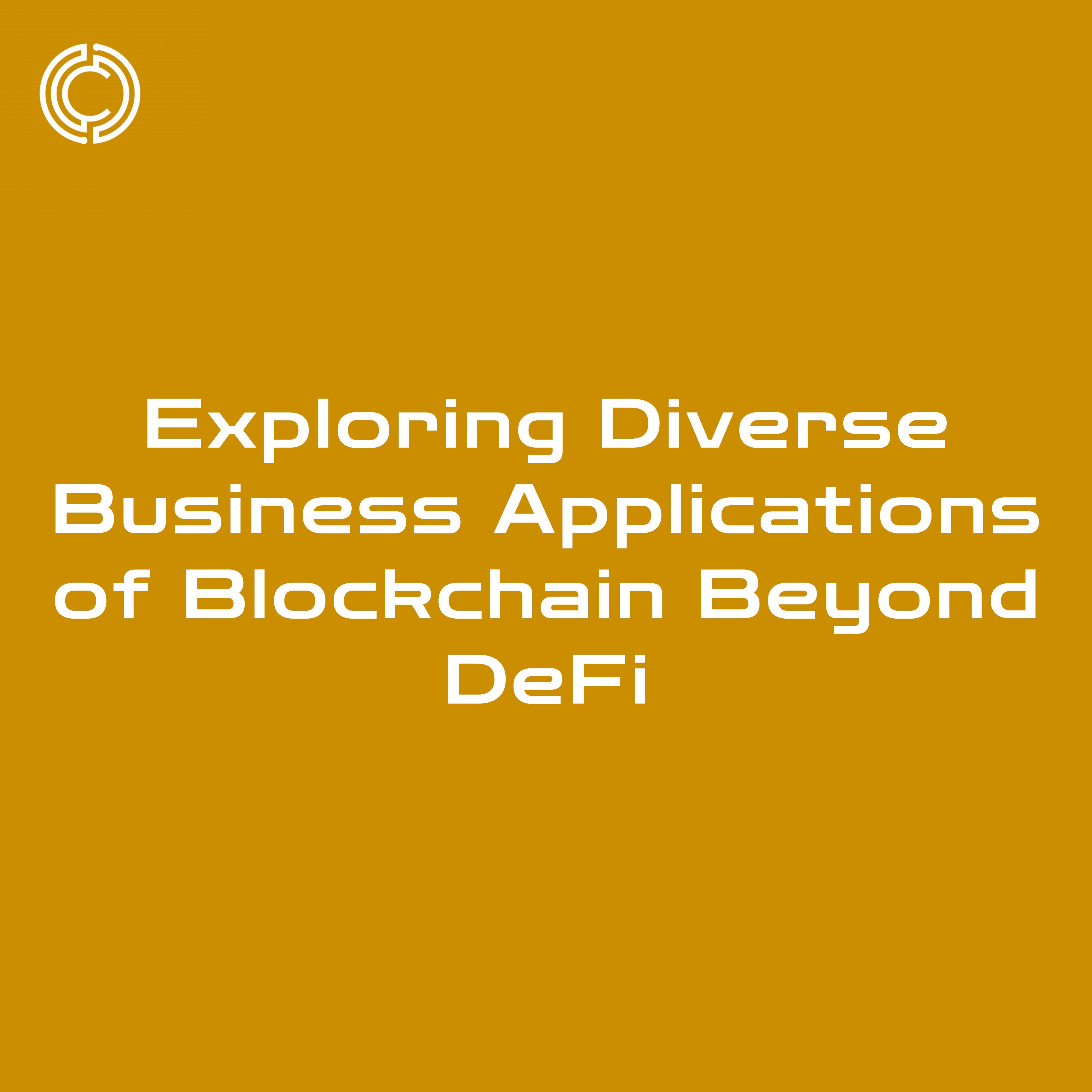 Exploring Diverse Business Applications of Blockchain Beyond DeFi