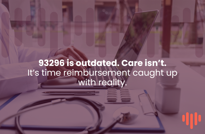 Reimbursement Realities: Why CPT Code 93296 No Longer Reflects the Workload